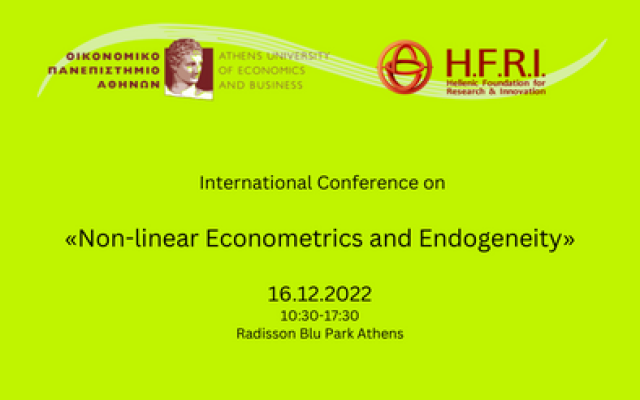Διεθνές Συνέδριο με θέμα «Non-linear Econometrics and Endogeneity», 16 Δεκεμβρίου 2022, 10:30-17:30, Radisson Blu Park Athens