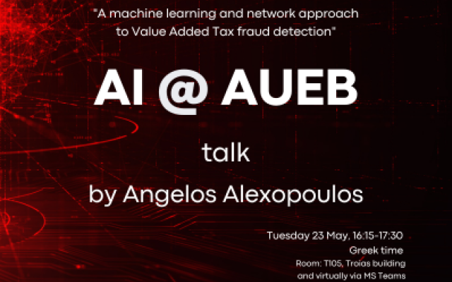 ΑΙ@AUEB talk: "A machine learning and network approach to Value Added Tax fraud detection", Angelos Alexopoulos,Tuesday 23 May, 16:15-17:30