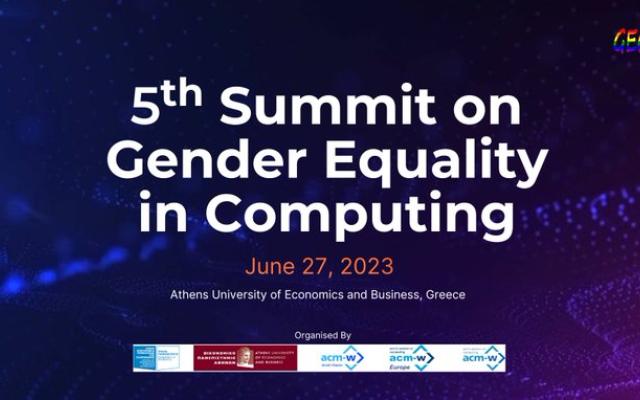 The Department of Informatics and the Greek Chapter of the ACM-W organize the 5th Summit on Gender Equality in Computing, June 27, 2023, AUEB, Athens