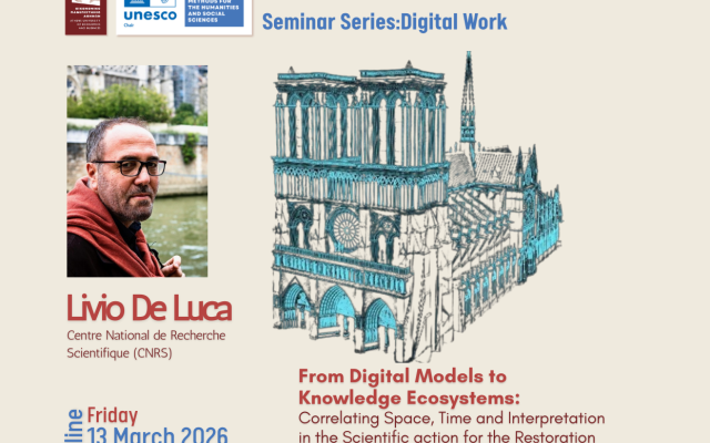 UNESCO Chair Lecture: From Digital Models to Knowledge Ecosystems: Correlating Space, Time and Interpretation in the Scientific action for the Restoration of Notre-Dame de Paris, by Livio De Luca